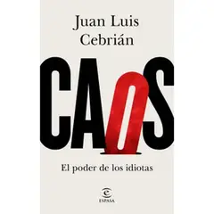 GENERICO - Caos. El poder de los idiotas Caos. El Poder De Los Idiotas Juan Luis Cebrián