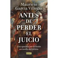 DEBATE - Antes De Perder El Juicio. Mauricio García Villegas