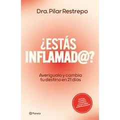 PLANETA - ¿ESTÁS INFLAMAD@? : Averígualo y cambia tu destino en 21 días de Pilar Restrepo