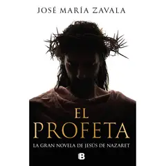EDICIONES B - El profeta: LA GRAN NOVELA DE JESÚS DE NAZARET de José María Zavala