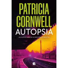 EDICIONES B - Autopsia. Doctora Kay Scarpetta 25. Patricia Cornwell