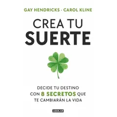 AGUILAR - Crea Tu Suerte. G a y Hendricks Y Carol Kline
