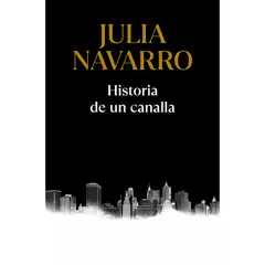 DEBOLSILLO - Historia De Un Canalla. Julia Navarro