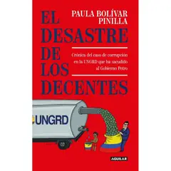 AGUILAR - El Desastre De Los Decentes. Paula Bolívar Pinilla